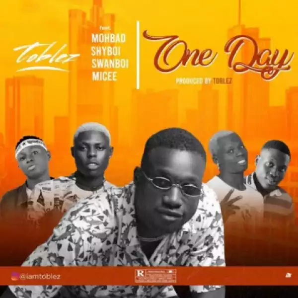 Toblez - One Day ft. Mohbad, Shyboi, Micee & Swanboi